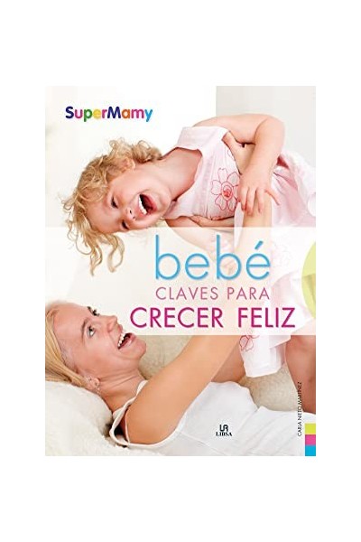 Bebé Claves Para Crecer Feliz. Psicomotricidad Y Estímulos (supermamy)